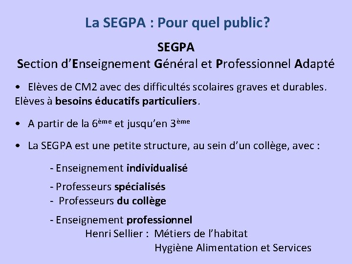 La SEGPA : Pour quel public? SEGPA Section d’Enseignement Général et Professionnel Adapté •