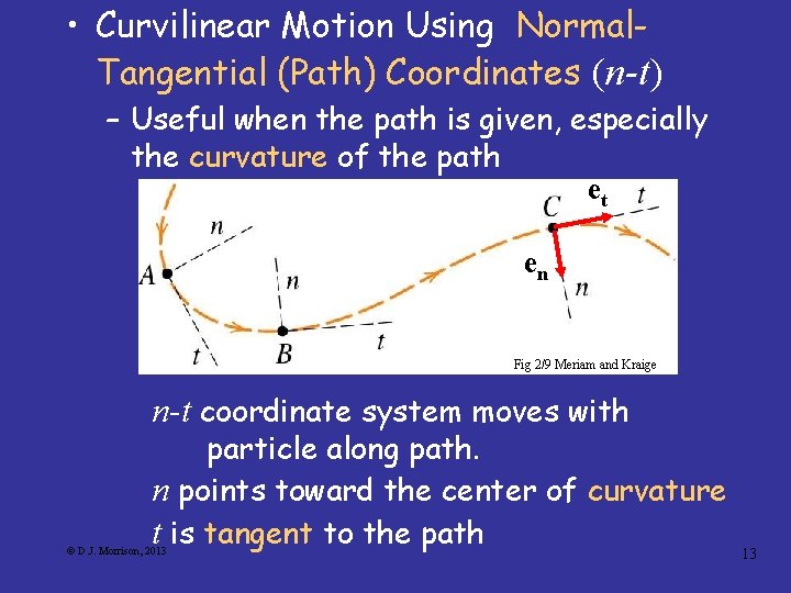  • Curvilinear Motion Using Normal. Tangential (Path) Coordinates (n-t) – Useful when the