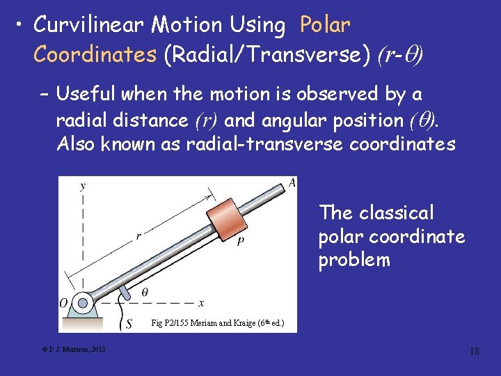  • Curvilinear Motion Using Polar Coordinates (Radial/Transverse) (r- ) – Useful when the