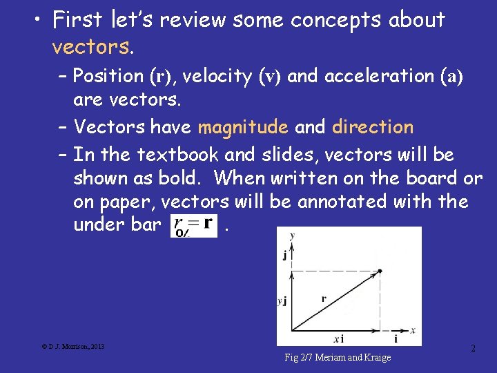  • First let’s review some concepts about vectors. – Position (r), velocity (v)