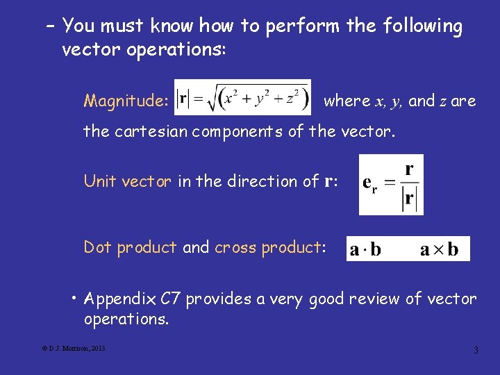 – You must know how to perform the following vector operations: Magnitude: where x,