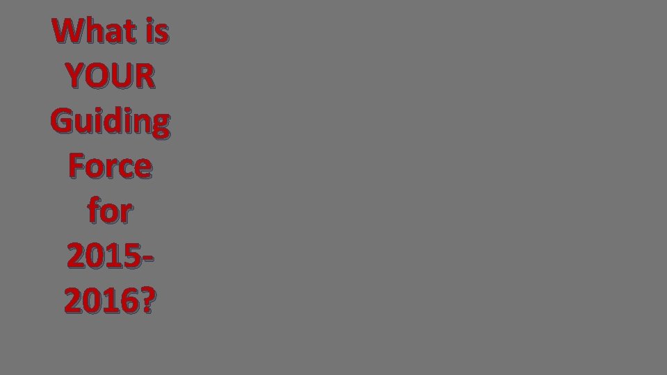 What is YOUR Guiding Force for 20152016? 