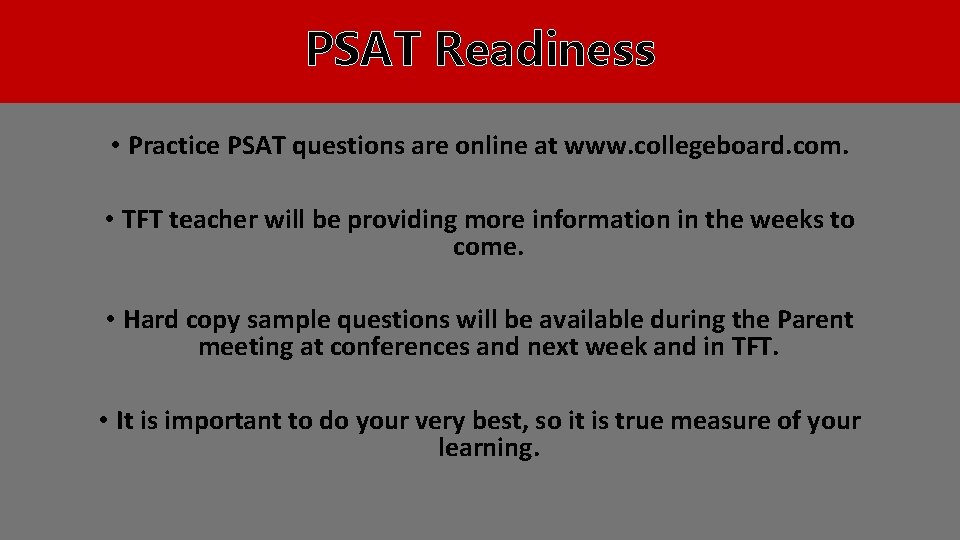 PSAT Readiness • Practice PSAT questions are online at www. collegeboard. com. • TFT
