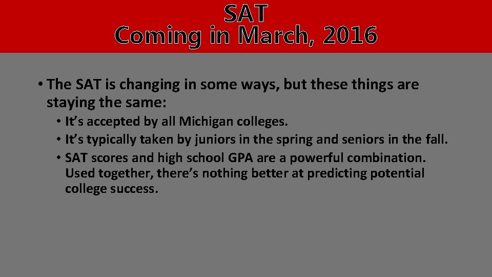 SAT Coming in March, 2016 • The SAT is changing in some ways, but