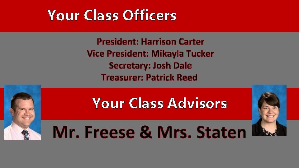 Your Class Officers President: Harrison Carter Vice President: Mikayla Tucker Secretary: Josh Dale Treasurer: