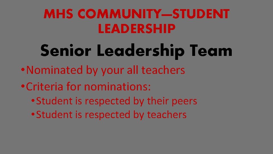 MHS COMMUNITY—STUDENT LEADERSHIP Senior Leadership Team • Nominated by your all teachers • Criteria