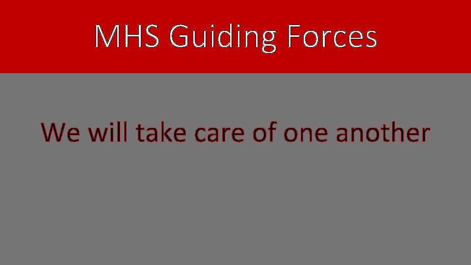 MHS Guiding Forces We will take care of one another 