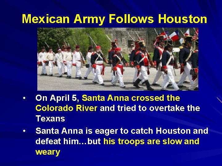 Mexican Army Follows Houston • • On April 5, Santa Anna crossed the Colorado