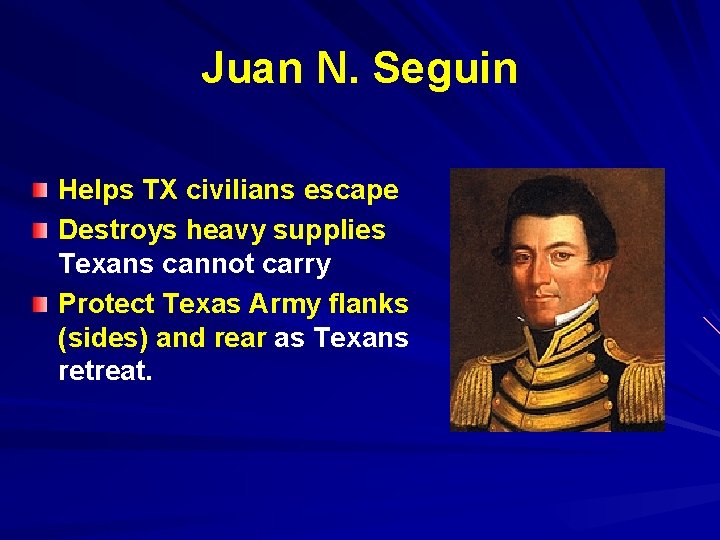 Juan N. Seguin Helps TX civilians escape Destroys heavy supplies Texans cannot carry Protect