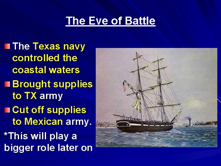 The Eve of Battle The Texas navy controlled the coastal waters Brought supplies to