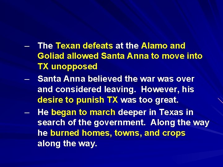 – The Texan defeats at the Alamo and Goliad allowed Santa Anna to move