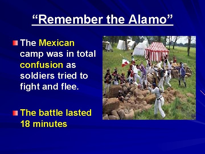 “Remember the Alamo” The Mexican camp was in total confusion as soldiers tried to