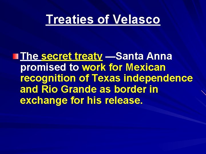 Treaties of Velasco The secret treaty —Santa Anna promised to work for Mexican recognition