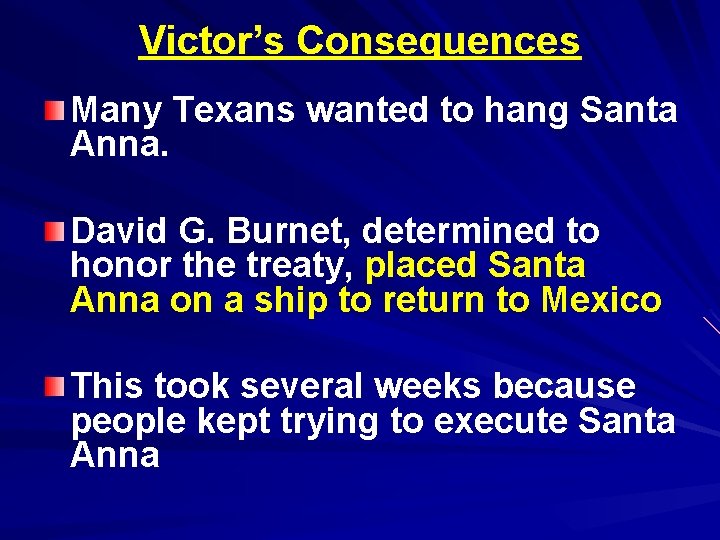 Victor’s Consequences Many Texans wanted to hang Santa Anna. David G. Burnet, determined to