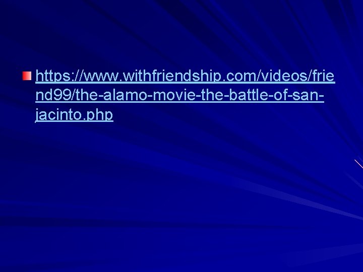 https: //www. withfriendship. com/videos/frie nd 99/the-alamo-movie-the-battle-of-sanjacinto. php 