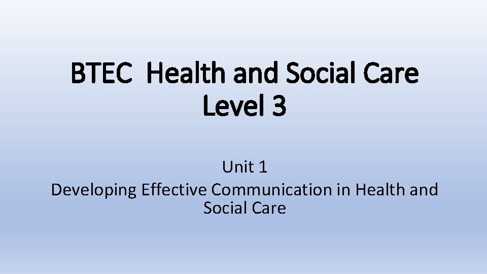 BTEC Health and Social Care Level 3 Unit 1 Developing Effective Communication in Health