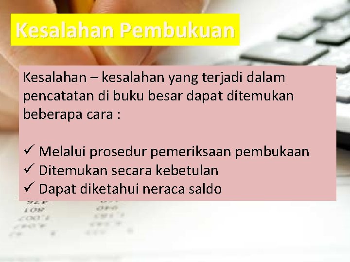 Kesalahan Pembukuan Kesalahan – kesalahan yang terjadi dalam pencatatan di buku besar dapat ditemukan Kesalahan Pembukuan Kesalahan – kesalahan yang terjadi dalam pencatatan di buku besar dapat ditemukan