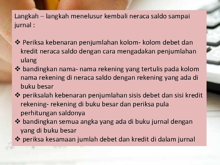 Langkah – langkah menelusur kembali neraca saldo sampai jurnal : v Periksa kebenaran penjumlahan