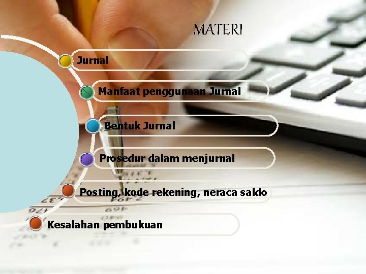 MATERI Jurnal Manfaat penggunaan Jurnal Bentuk Jurnal Prosedur dalam menjurnal Posting, kode rekening, neraca