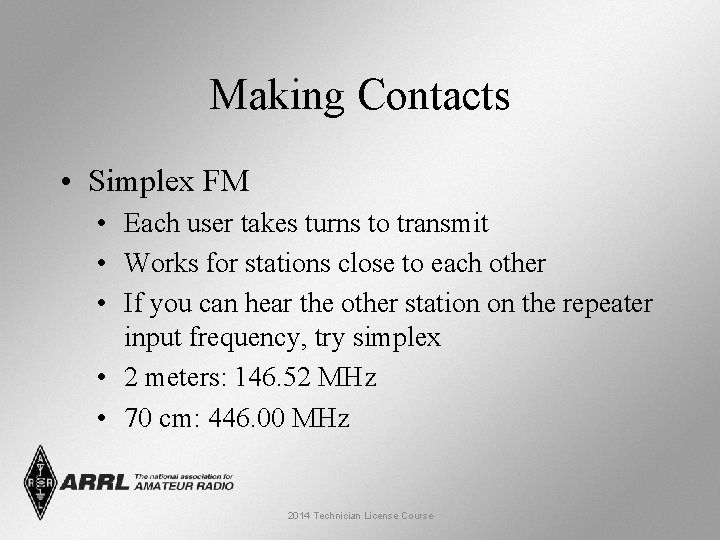 Making Contacts • Simplex FM • Each user takes turns to transmit • Works