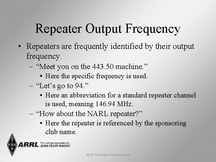 Repeater Output Frequency • Repeaters are frequently identified by their output frequency. – “Meet