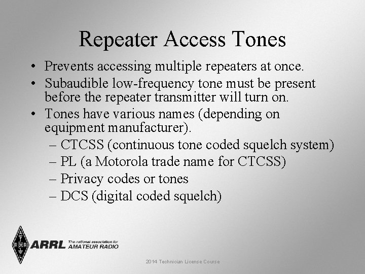 Repeater Access Tones • Prevents accessing multiple repeaters at once. • Subaudible low-frequency tone