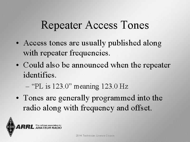 Repeater Access Tones • Access tones are usually published along with repeater frequencies. •