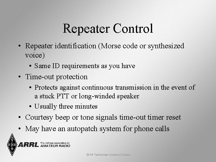 Repeater Control • Repeater identification (Morse code or synthesized voice) • Same ID requirements