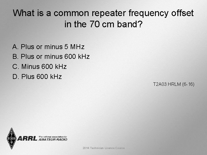 What is a common repeater frequency offset in the 70 cm band? A. Plus
