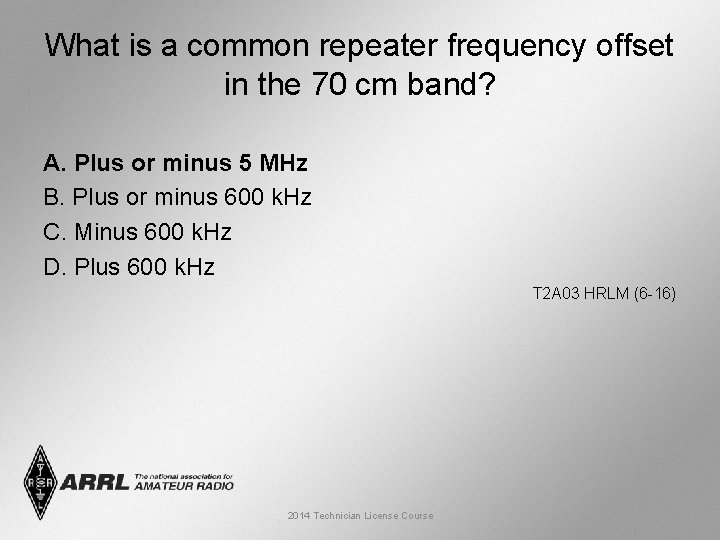 What is a common repeater frequency offset in the 70 cm band? A. Plus