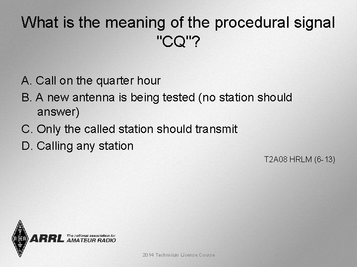 What is the meaning of the procedural signal "CQ"? A. Call on the quarter