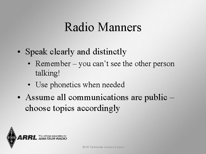 Radio Manners • Speak clearly and distinctly • Remember – you can’t see the