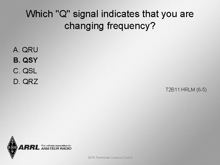 Which "Q" signal indicates that you are changing frequency? A. QRU B. QSY C.