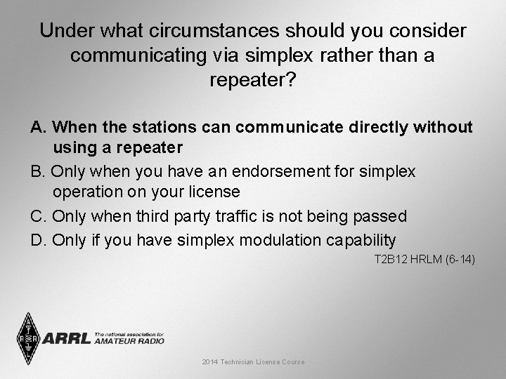 Under what circumstances should you consider communicating via simplex rather than a repeater? A.
