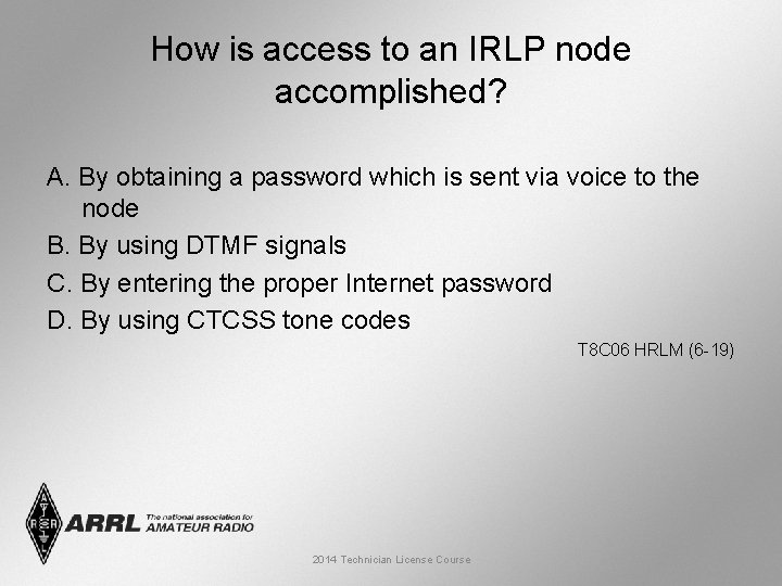 How is access to an IRLP node accomplished? A. By obtaining a password which