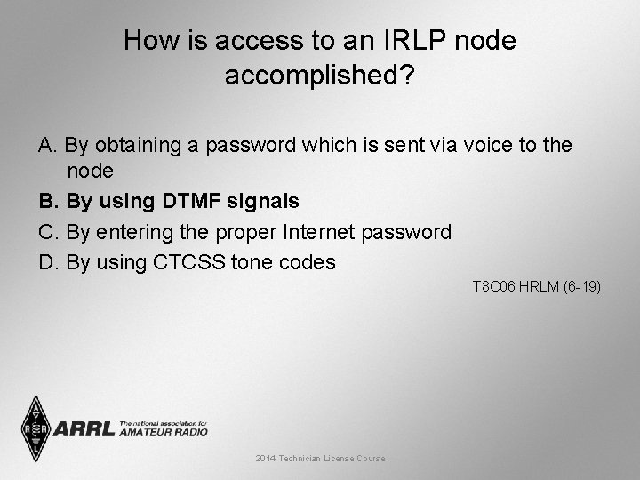 How is access to an IRLP node accomplished? A. By obtaining a password which