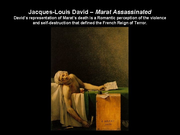 Jacques-Louis David – Marat Assassinated David’s representation of Marat’s death is a Romantic perception