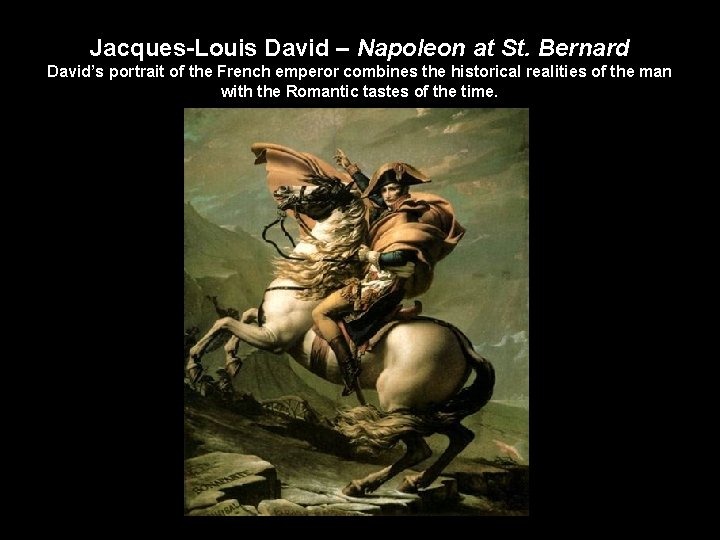 Jacques-Louis David – Napoleon at St. Bernard David’s portrait of the French emperor combines
