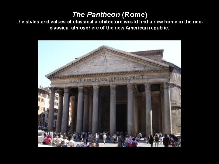 The Pantheon (Rome) The styles and values of classical architecture would find a new
