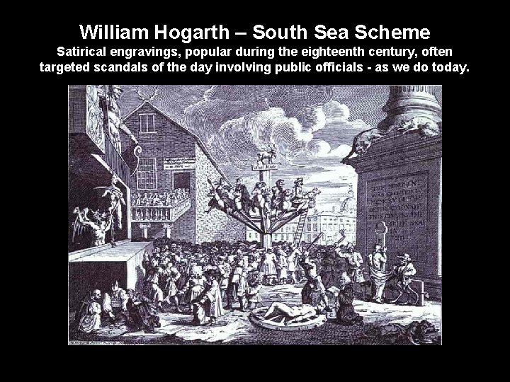 William Hogarth – South Sea Scheme Satirical engravings, popular during the eighteenth century, often