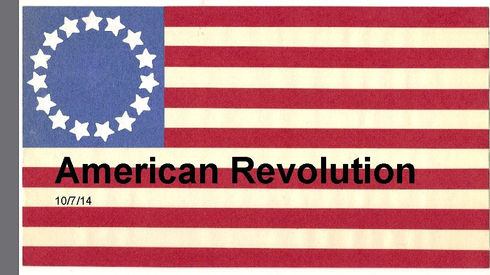 American Revolution 10/7/14 