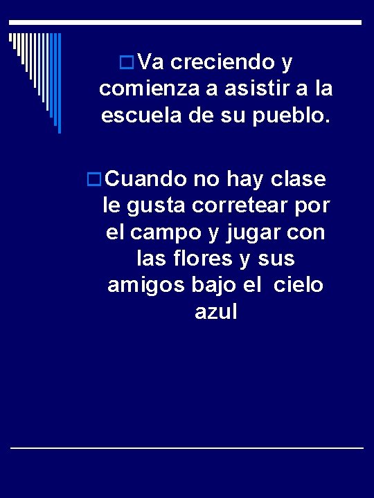 o Va creciendo y comienza a asistir a la escuela de su pueblo. o