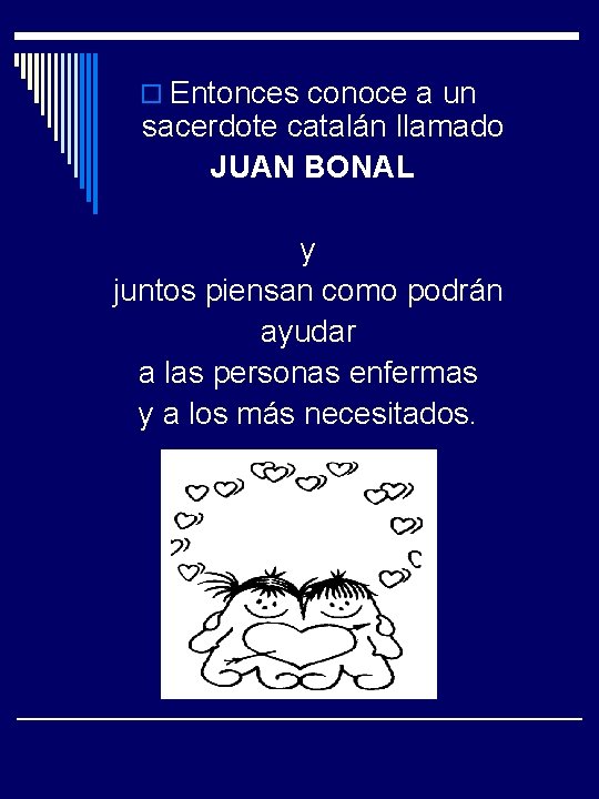 o Entonces conoce a un sacerdote catalán llamado JUAN BONAL y juntos piensan como