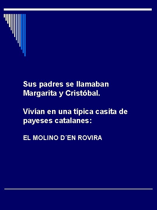 Sus padres se llamaban Margarita y Cristóbal. Vivían en una típica casita de payeses