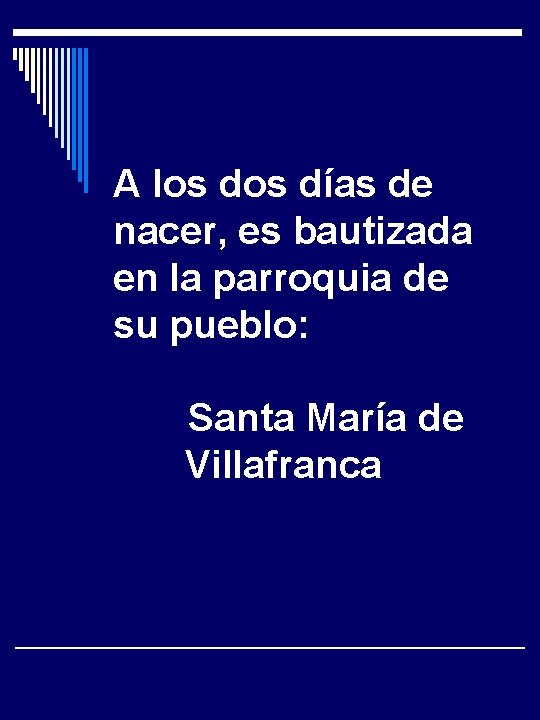 A los días de nacer, es bautizada en la parroquia de su pueblo: Santa