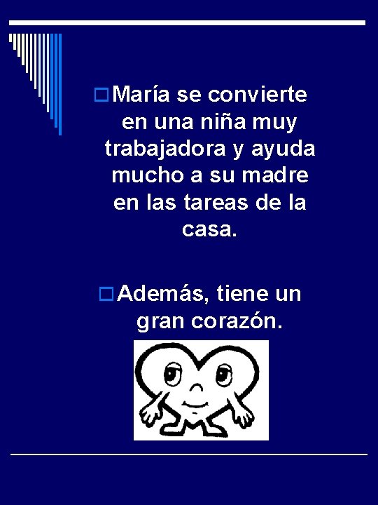 o María se convierte en una niña muy trabajadora y ayuda mucho a su