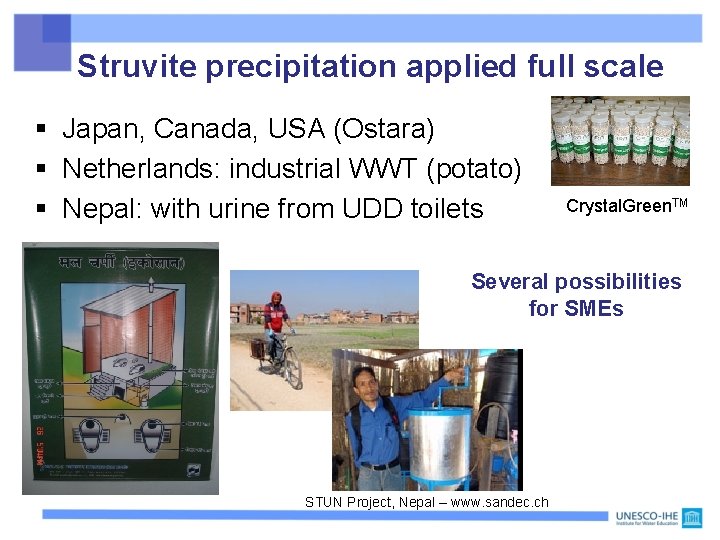 Struvite precipitation applied full scale § Japan, Canada, USA (Ostara) § Netherlands: industrial WWT