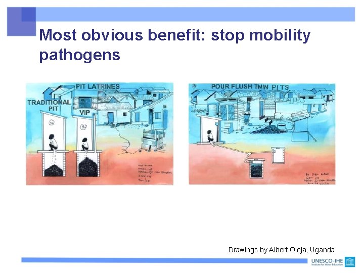 Most obvious benefit: stop mobility pathogens Drawings by Albert Oleja, Uganda 