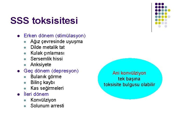 SSS toksisitesi l l l Erken dönem (stimülasyon) l Ağız çevresinde uyuşma l Dilde