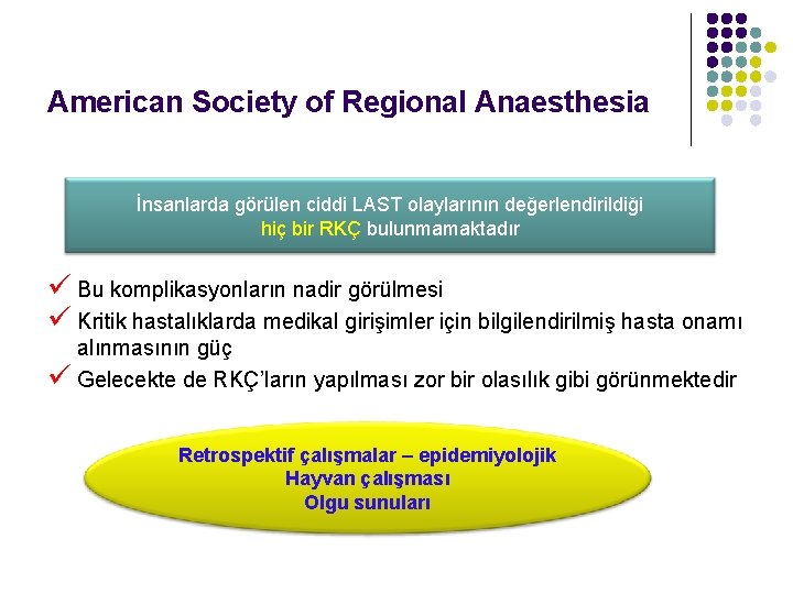 American Society of Regional Anaesthesia İnsanlarda görülen ciddi LAST olaylarının değerlendirildiği hiç bir RKÇ